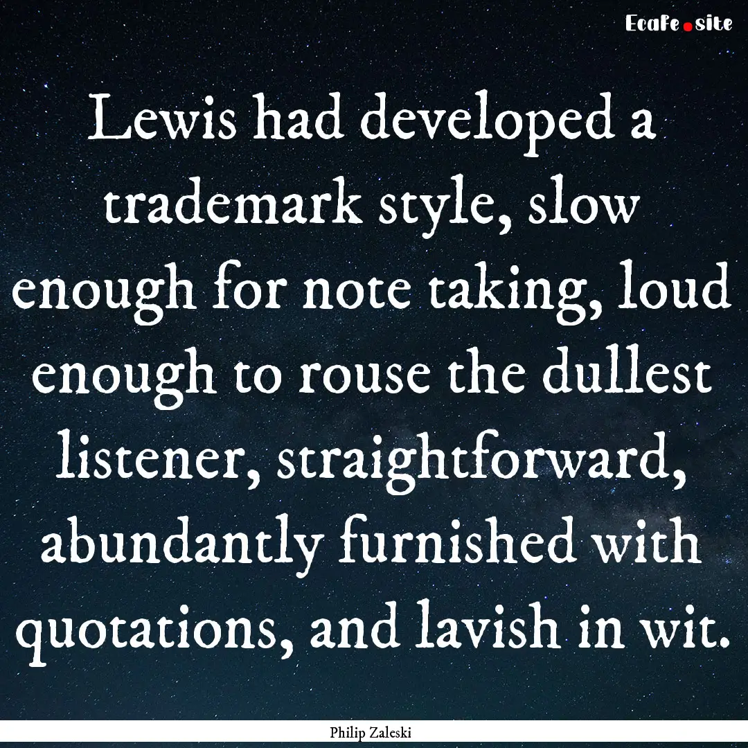 Lewis had developed a trademark style, slow.... : Quote by Philip Zaleski