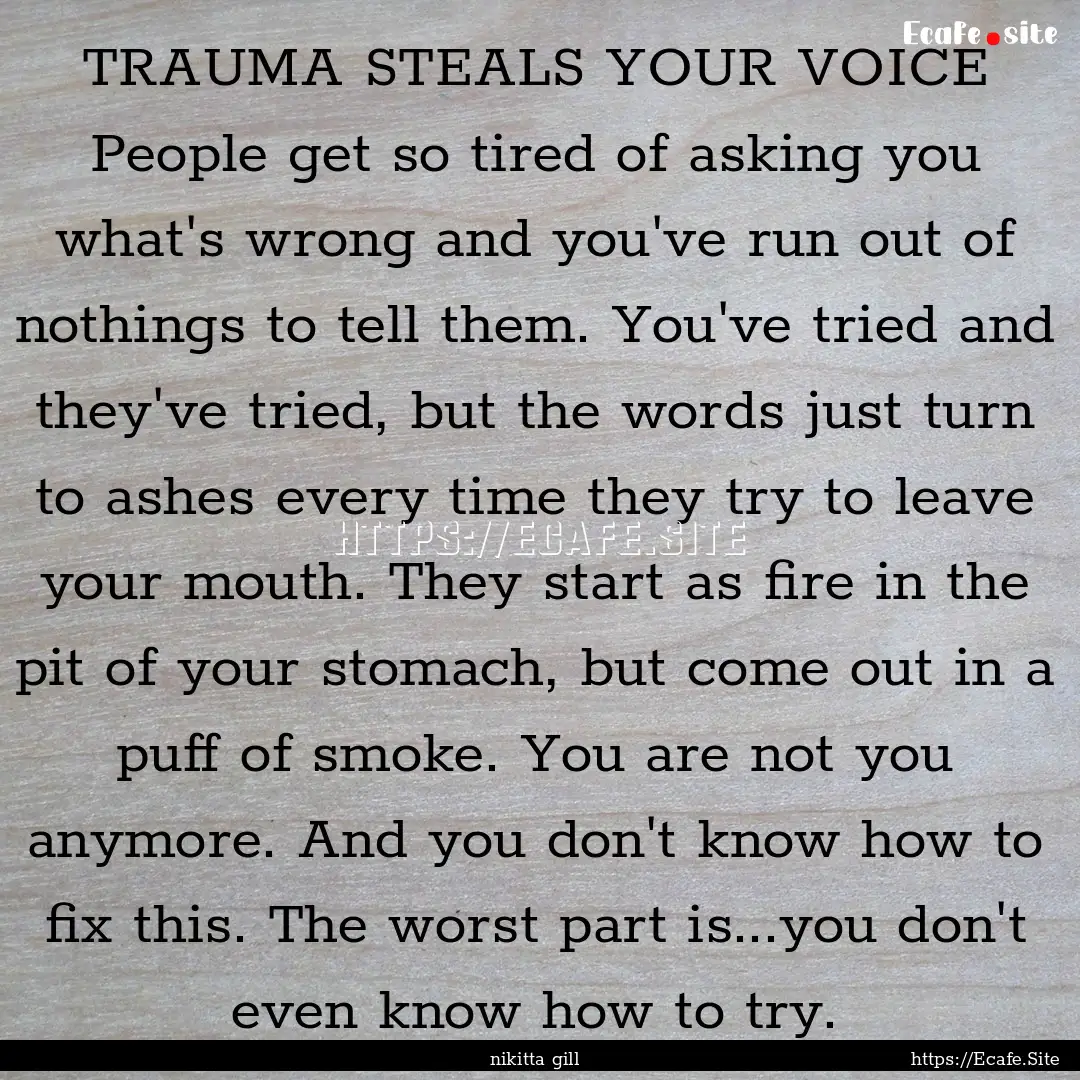 TRAUMA STEALS YOUR VOICE People get so tired.... : Quote by nikitta gill