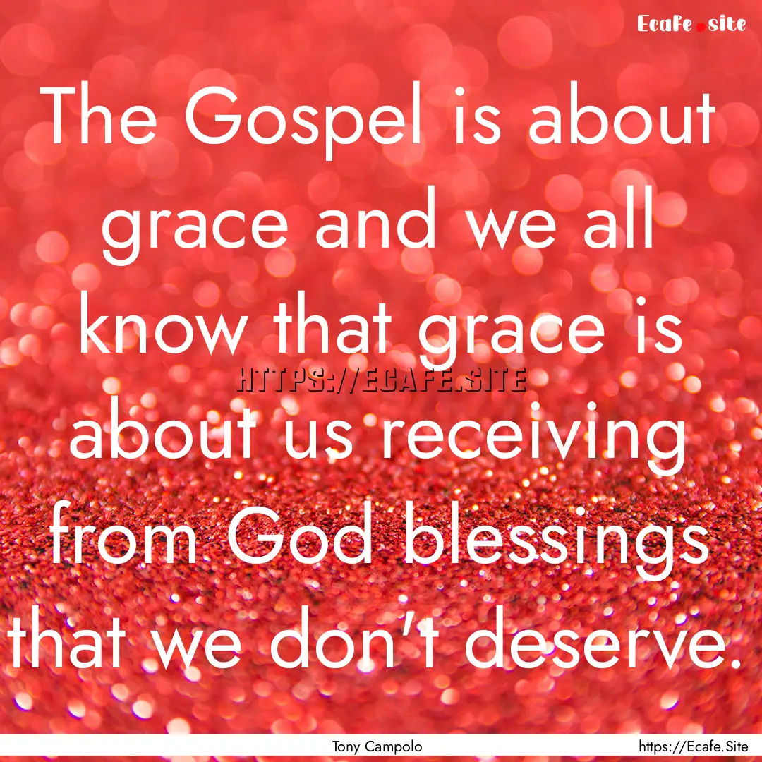 The Gospel is about grace and we all know.... : Quote by Tony Campolo