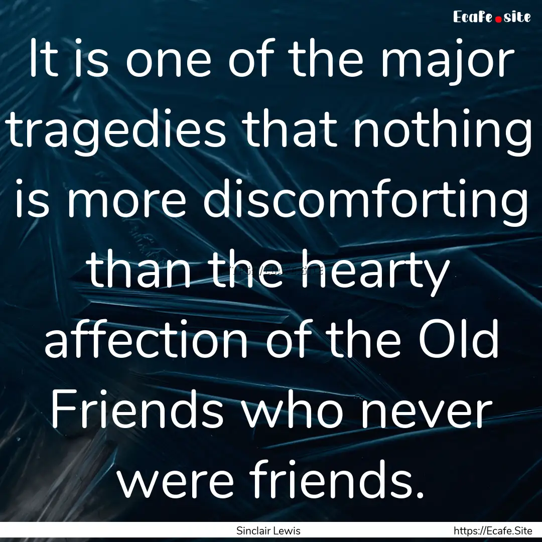 It is one of the major tragedies that nothing.... : Quote by Sinclair Lewis