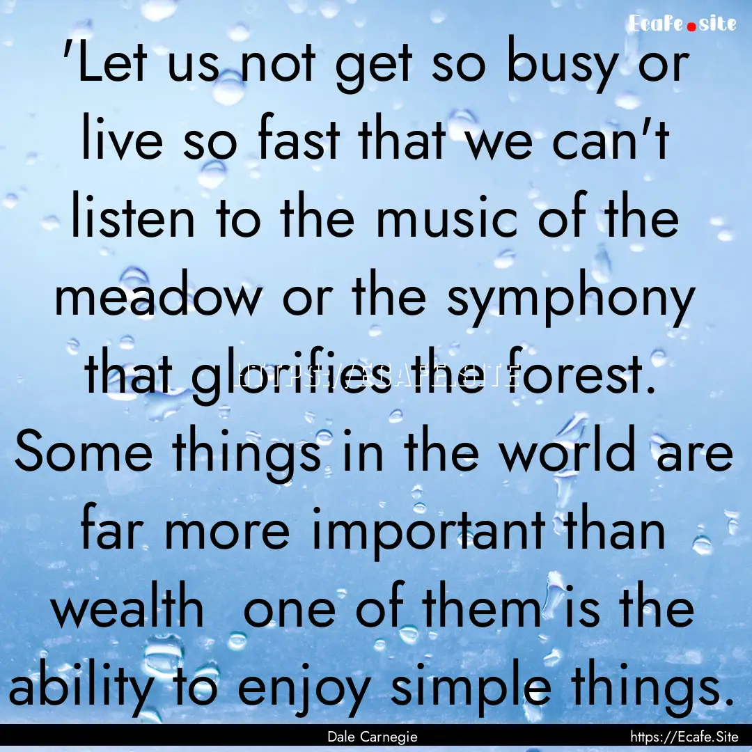 'Let us not get so busy or live so fast that.... : Quote by Dale Carnegie