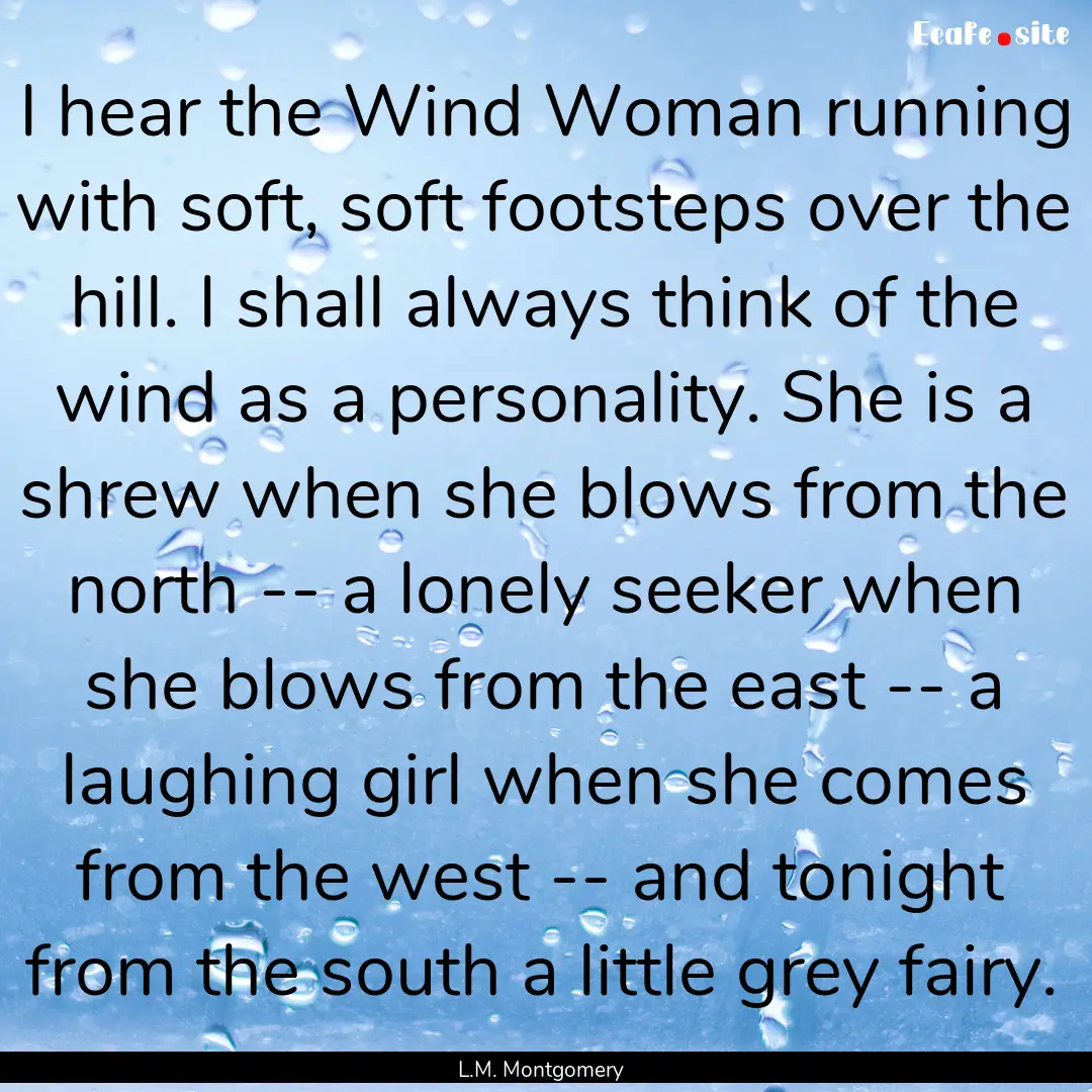 I hear the Wind Woman running with soft,.... : Quote by L.M. Montgomery