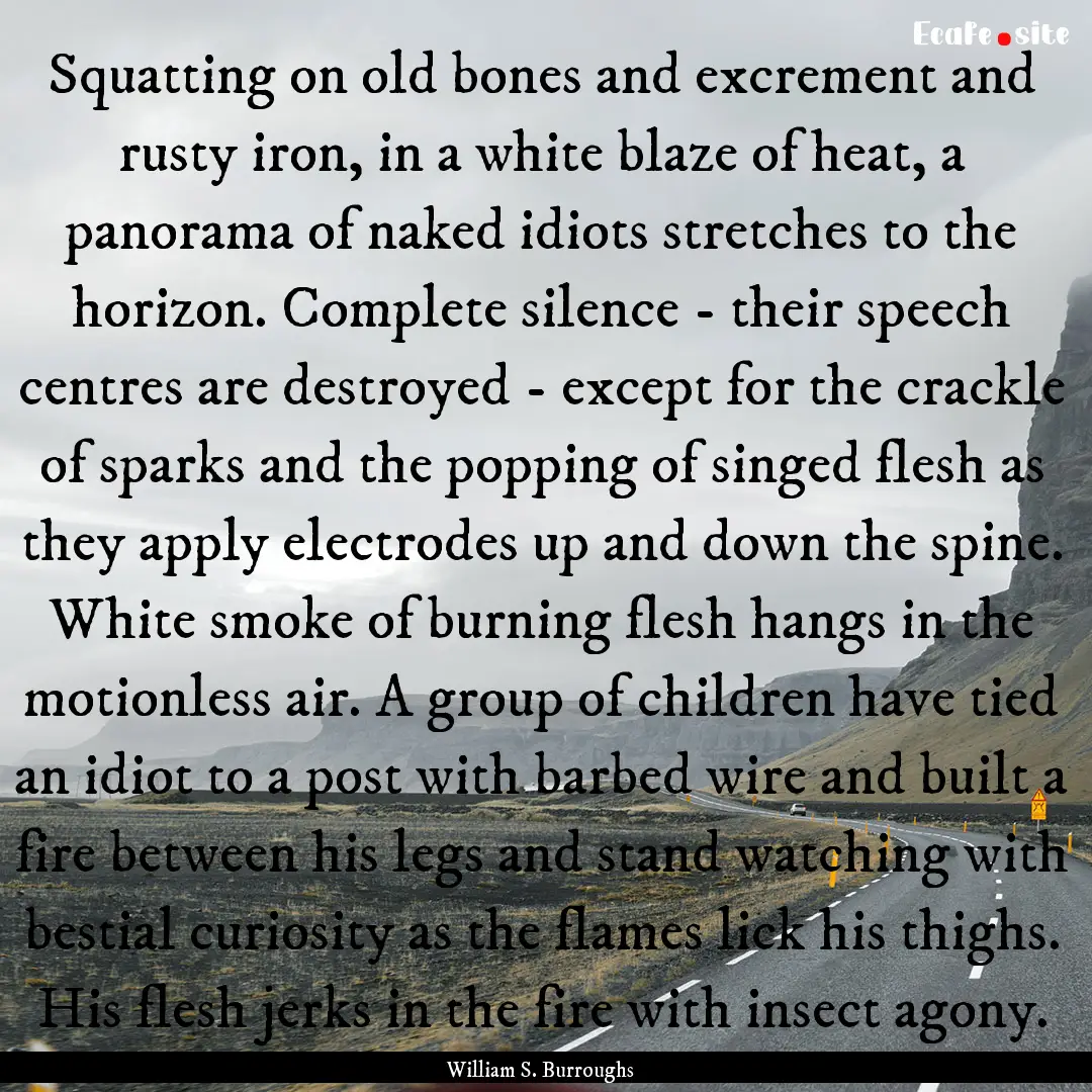 Squatting on old bones and excrement and.... : Quote by William S. Burroughs