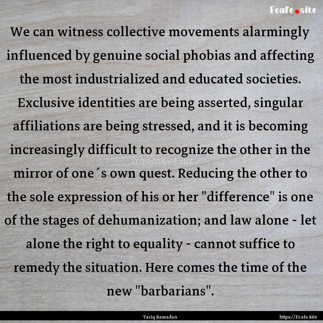 We can witness collective movements alarmingly.... : Quote by Tariq Ramadan