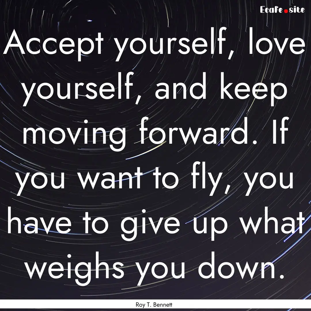 Accept yourself, love yourself, and keep.... : Quote by Roy T. Bennett