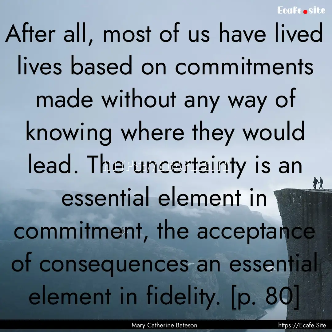 After all, most of us have lived lives based.... : Quote by Mary Catherine Bateson