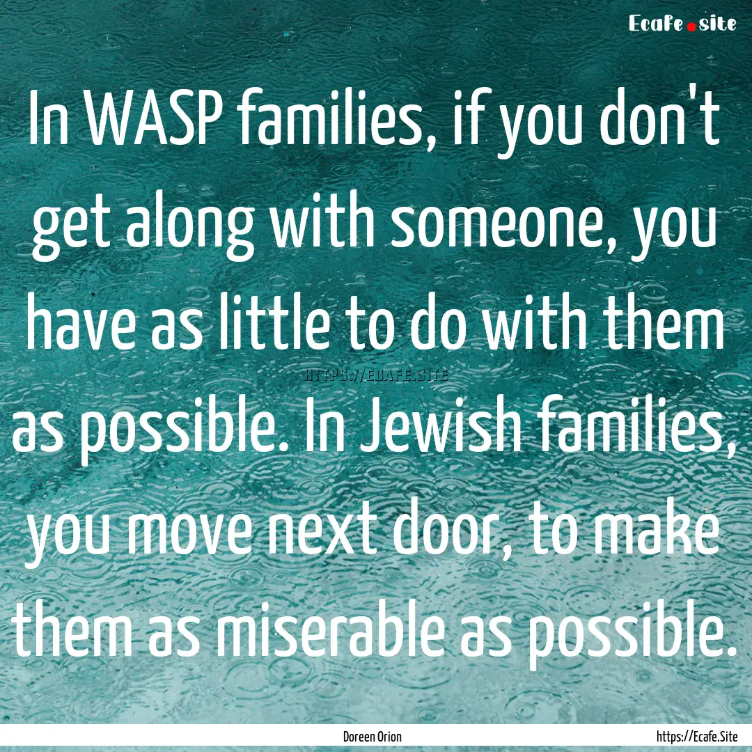 In WASP families, if you don't get along.... : Quote by Doreen Orion