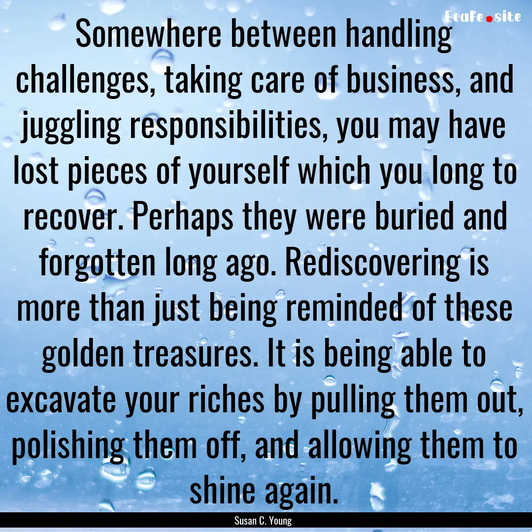 Somewhere between handling challenges, taking.... : Quote by Susan C. Young