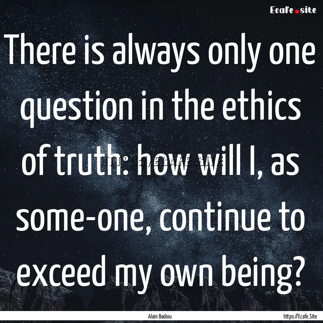 There is always only one question in the.... : Quote by Alain Badiou