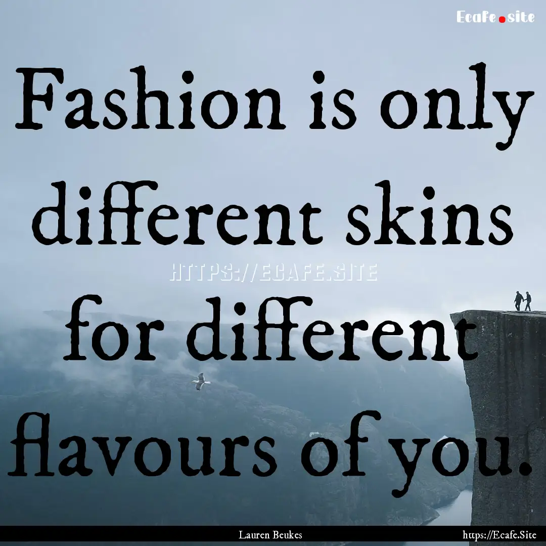 Fashion is only different skins for different.... : Quote by Lauren Beukes