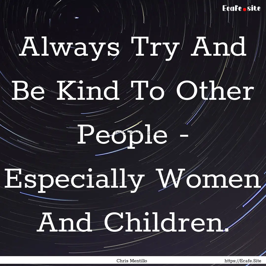 Always Try And Be Kind To Other People -.... : Quote by Chris Mentillo