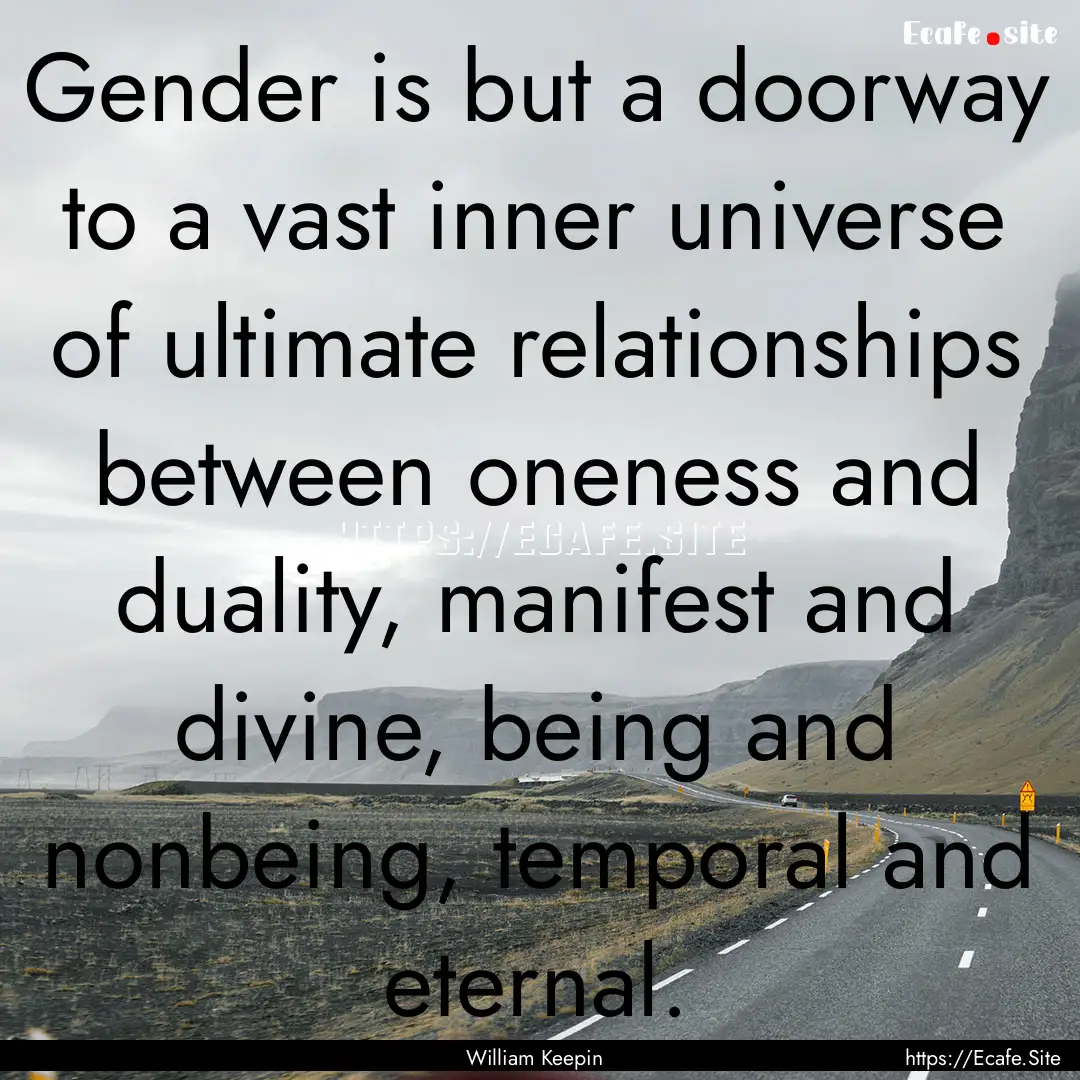 Gender is but a doorway to a vast inner universe.... : Quote by William Keepin