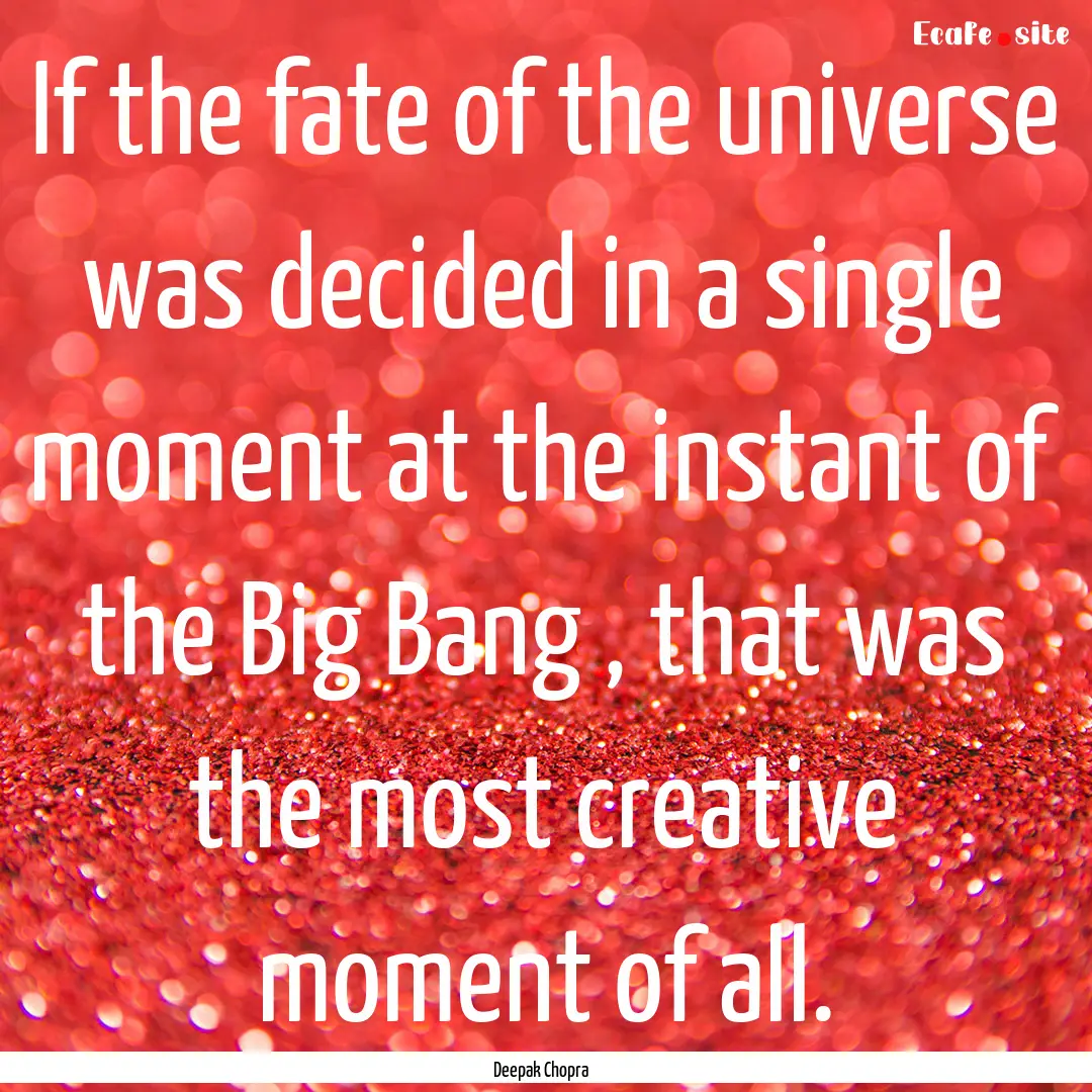 If the fate of the universe was decided in.... : Quote by Deepak Chopra