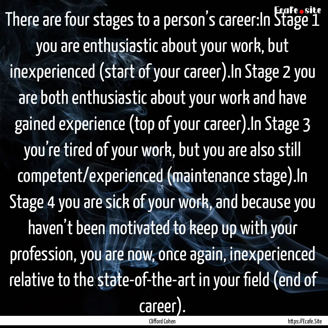 There are four stages to a person’s career:In.... : Quote by Clifford Cohen