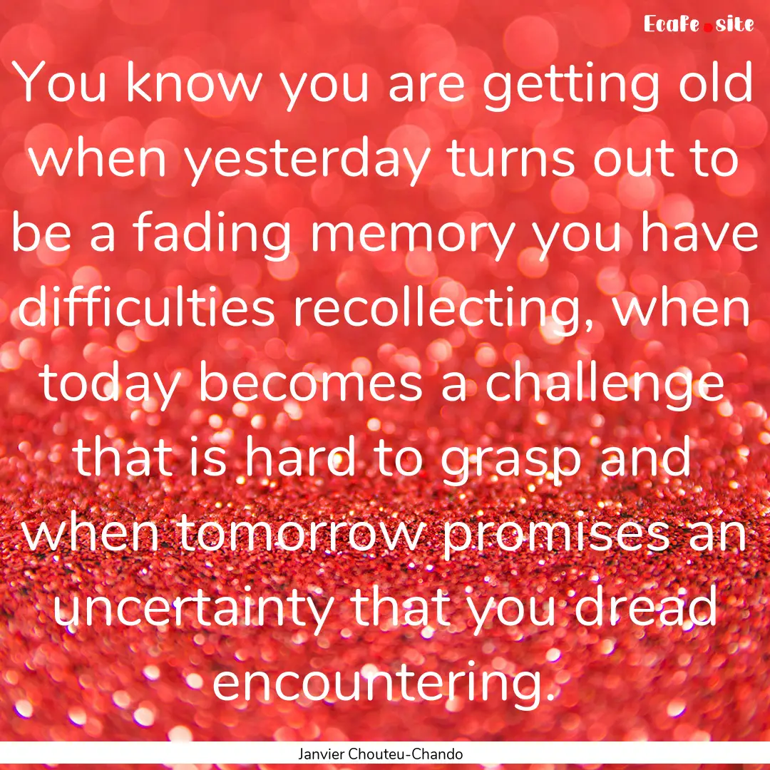 You know you are getting old when yesterday.... : Quote by Janvier Chouteu-Chando