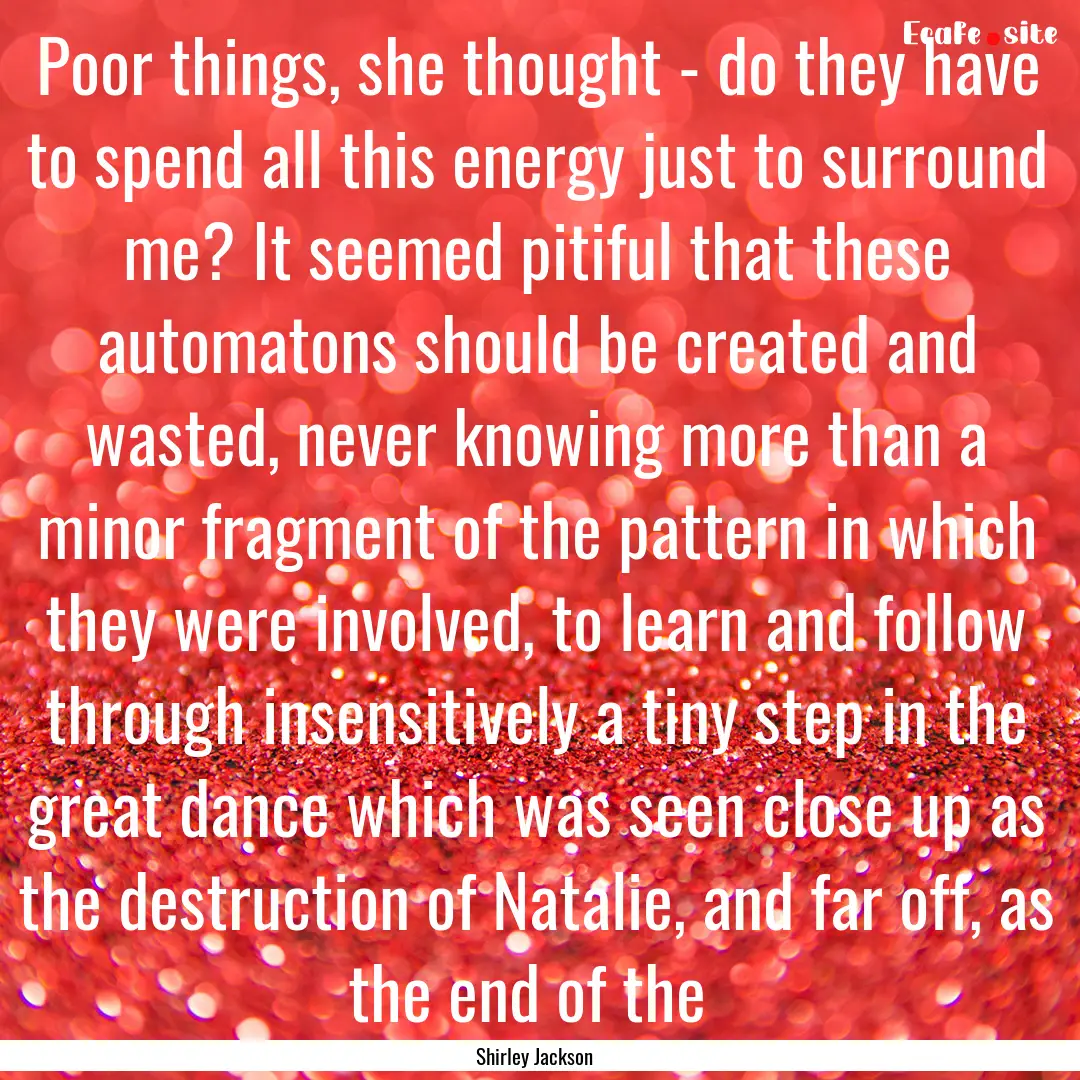 Poor things, she thought - do they have to.... : Quote by Shirley Jackson