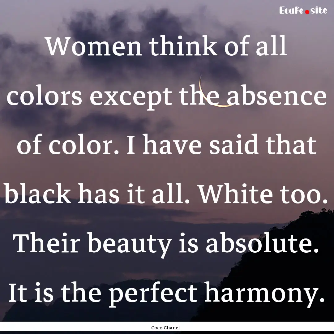 Women think of all colors except the absence.... : Quote by Coco Chanel