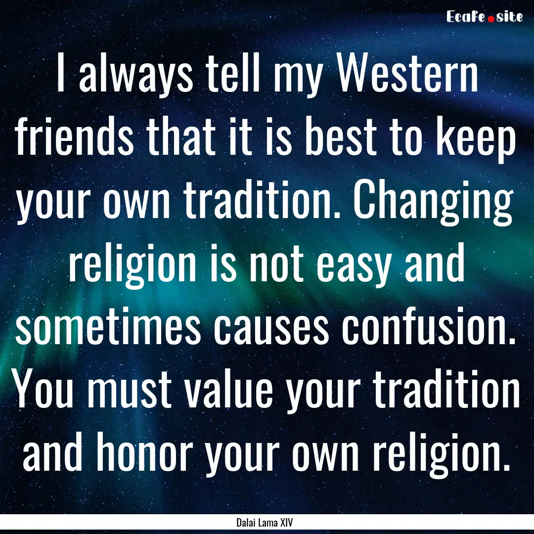 I always tell my Western friends that it.... : Quote by Dalai Lama XIV