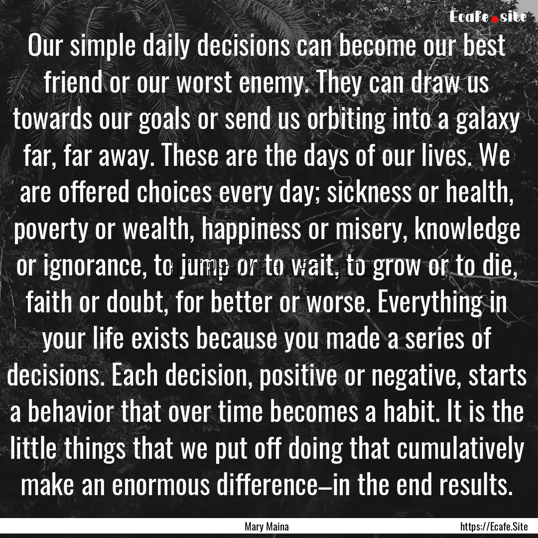 Our simple daily decisions can become our.... : Quote by Mary Maina