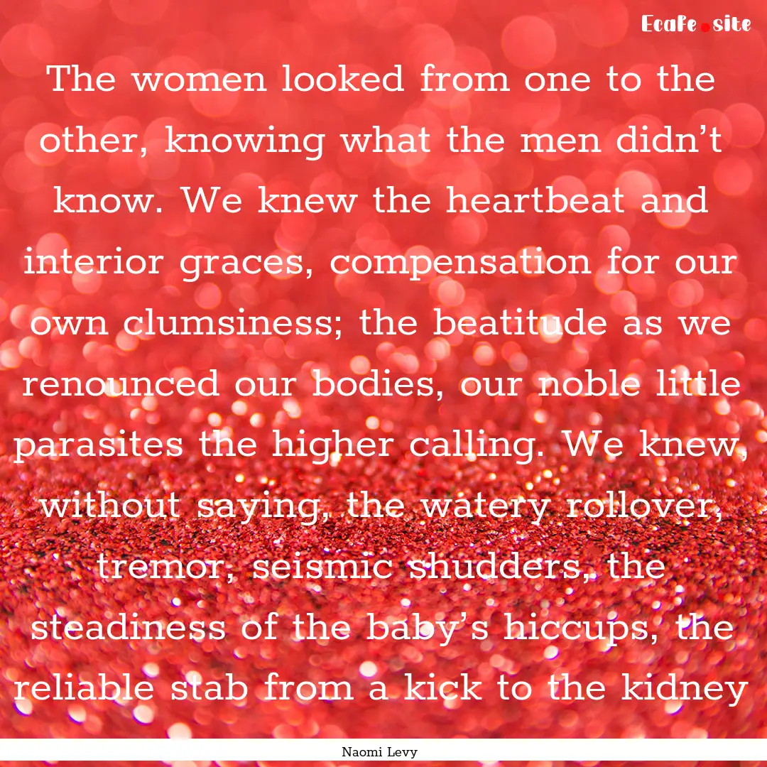 The women looked from one to the other, knowing.... : Quote by Naomi Levy