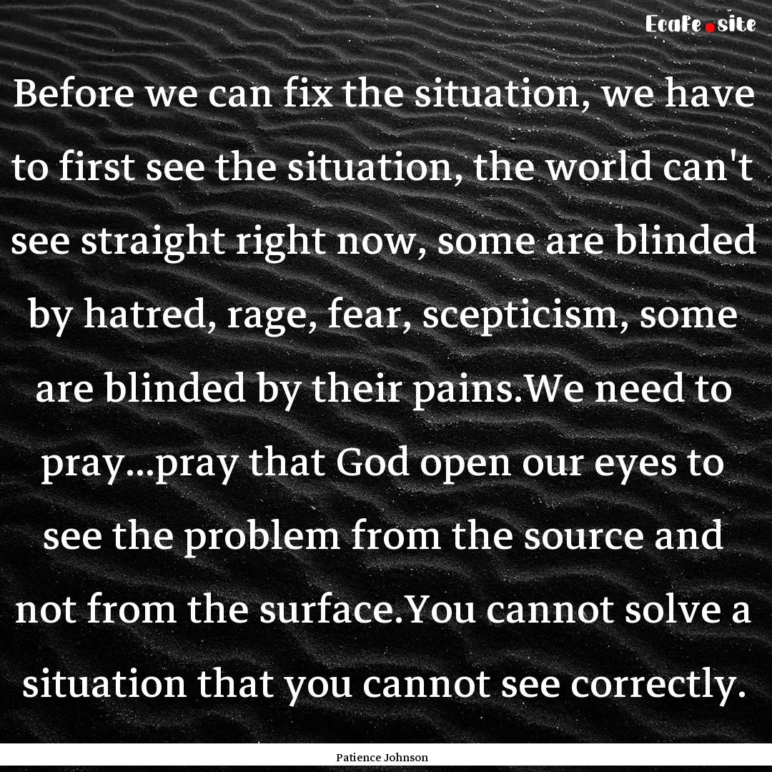 Before we can fix the situation, we have.... : Quote by Patience Johnson