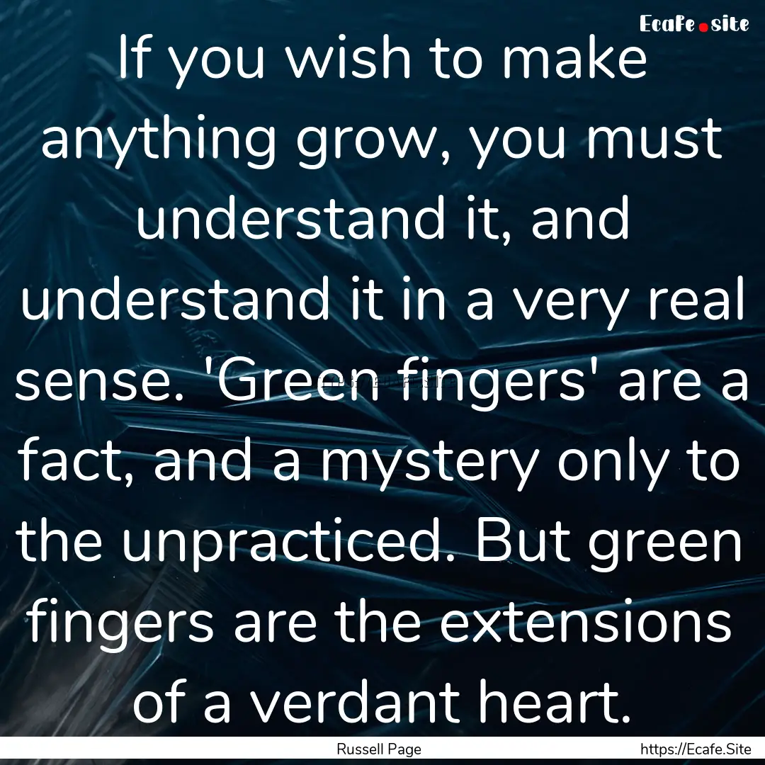 If you wish to make anything grow, you must.... : Quote by Russell Page