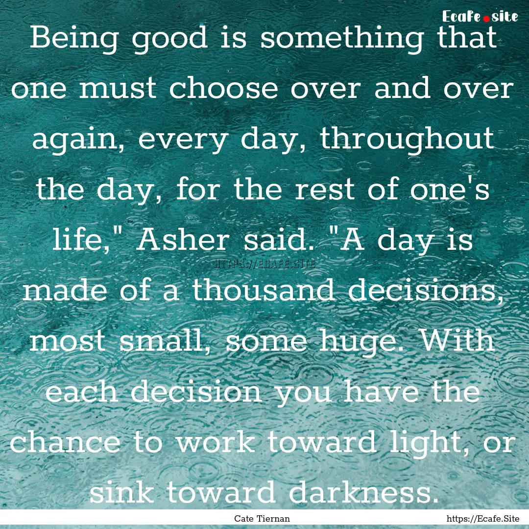 Being good is something that one must choose.... : Quote by Cate Tiernan