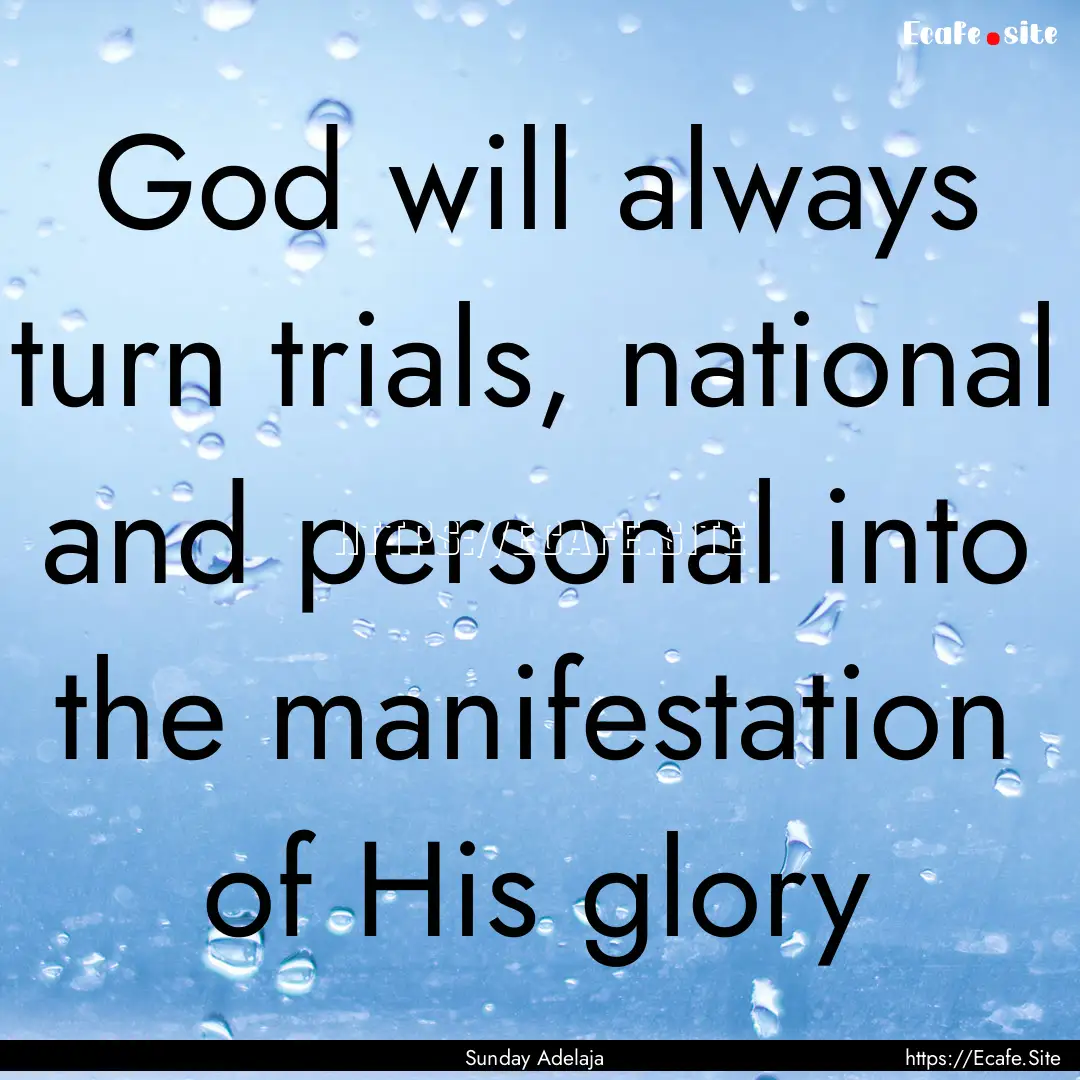 God will always turn trials, national and.... : Quote by Sunday Adelaja