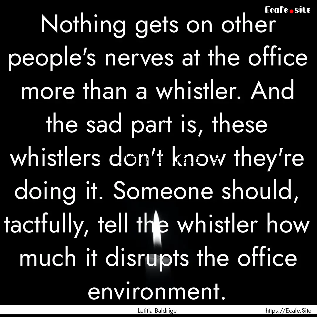 Nothing gets on other people's nerves at.... : Quote by Letitia Baldrige