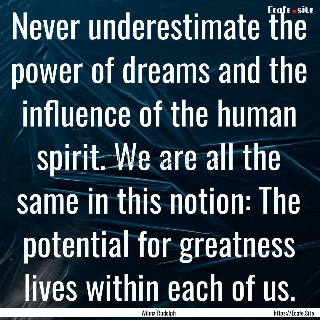 Never underestimate the power of dreams and.... : Quote by Wilma Rudolph