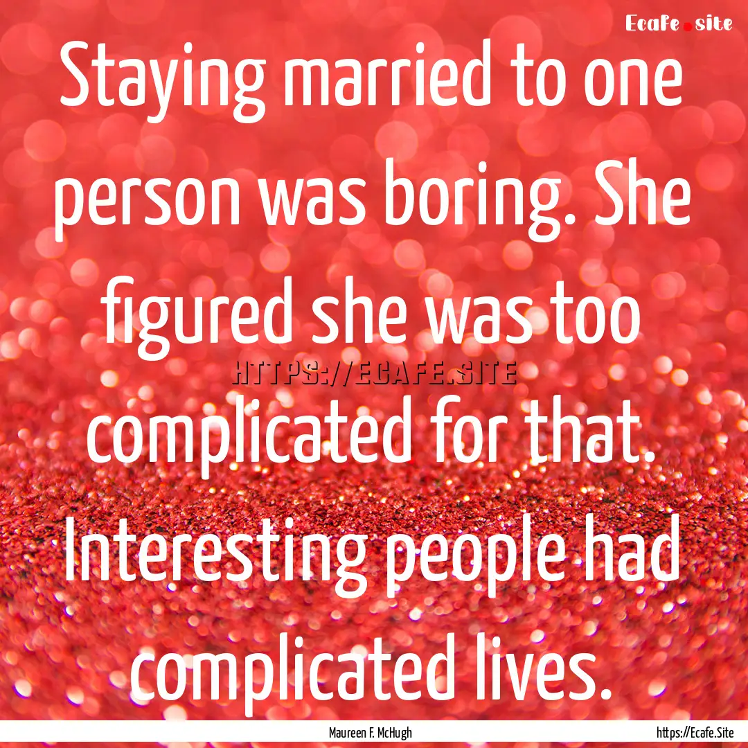 Staying married to one person was boring..... : Quote by Maureen F. McHugh