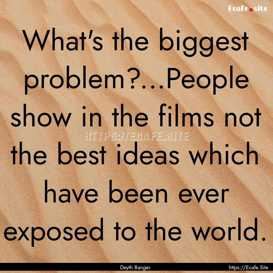 What's the biggest problem?...People show.... : Quote by Deyth Banger