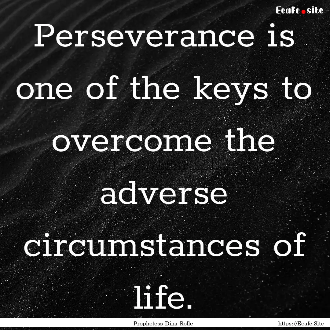 Perseverance is one of the keys to overcome.... : Quote by Prophetess Dina Rolle