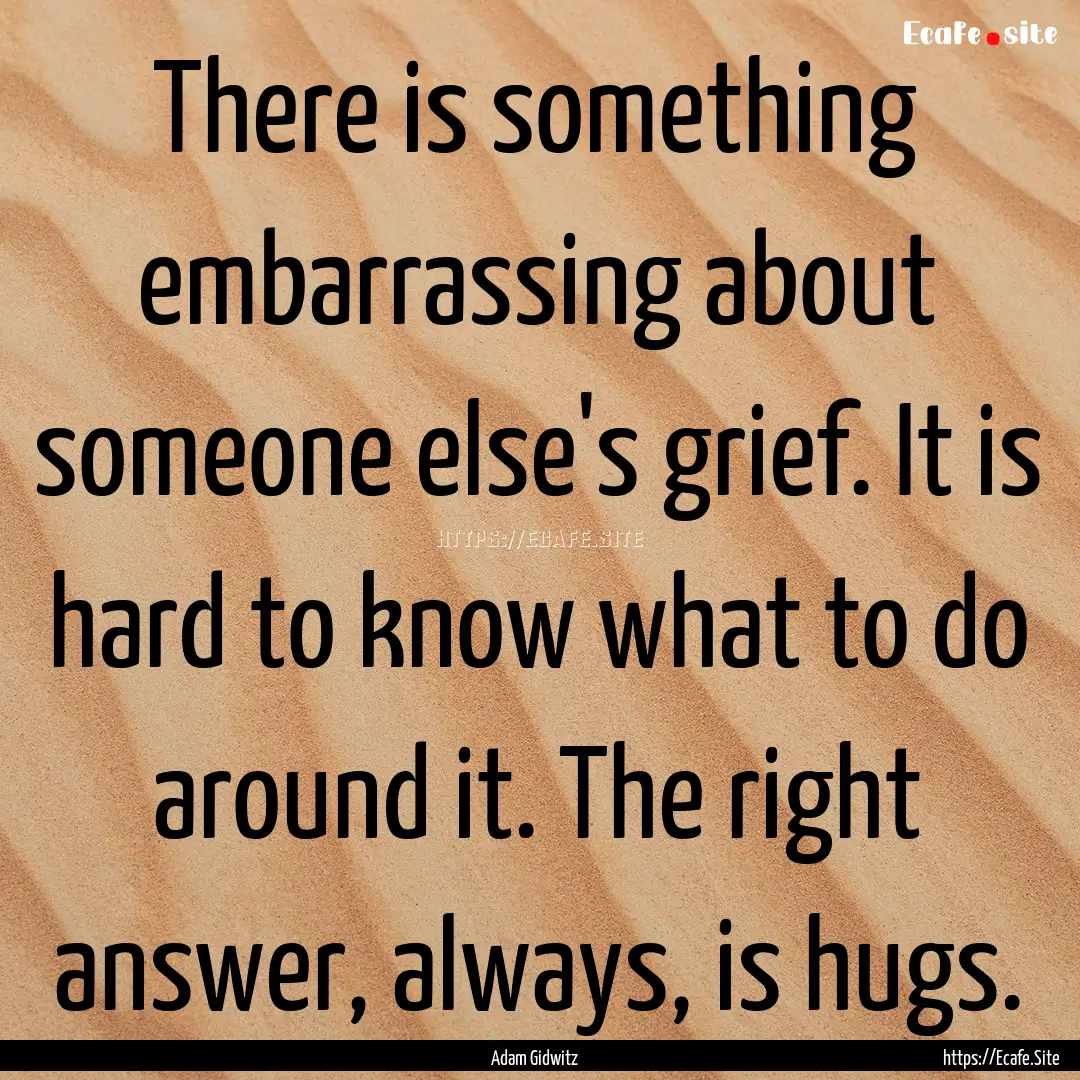 There is something embarrassing about someone.... : Quote by Adam Gidwitz