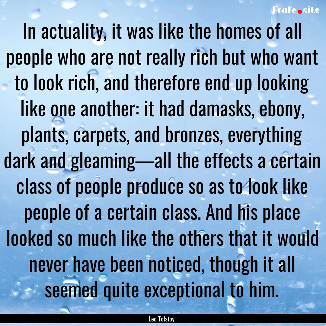 In actuality, it was like the homes of all.... : Quote by Leo Tolstoy