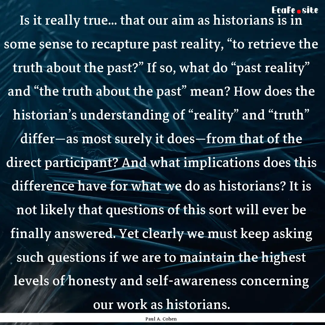 Is it really true... that our aim as historians.... : Quote by Paul A. Cohen