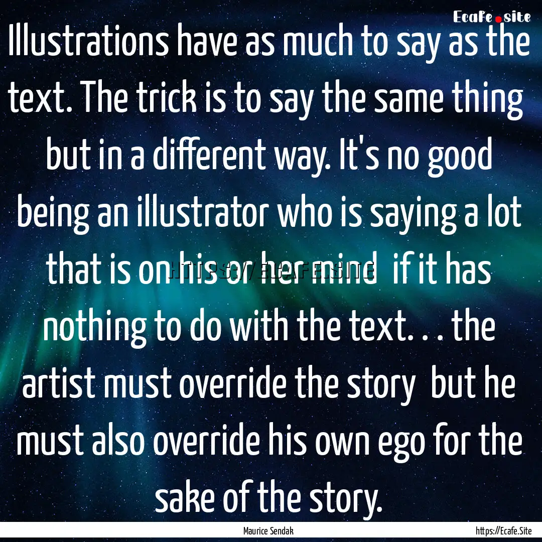 Illustrations have as much to say as the.... : Quote by Maurice Sendak