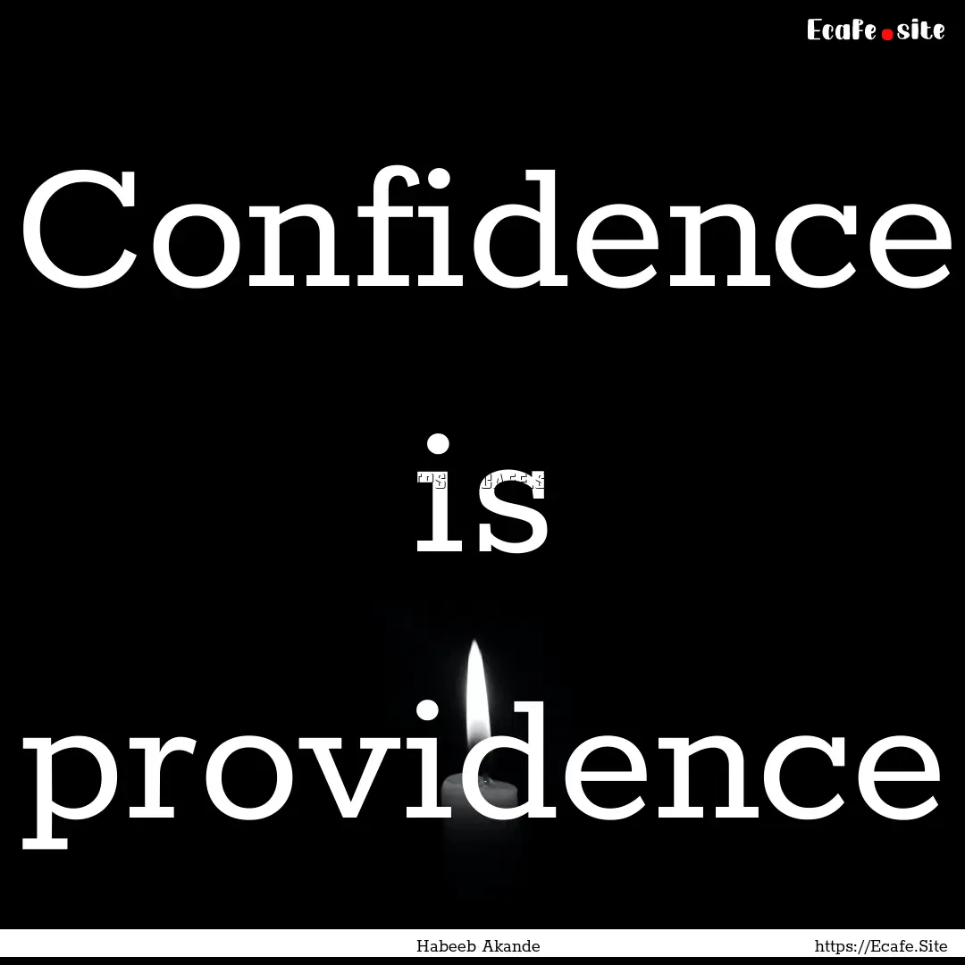 Confidence is providence : Quote by Habeeb Akande