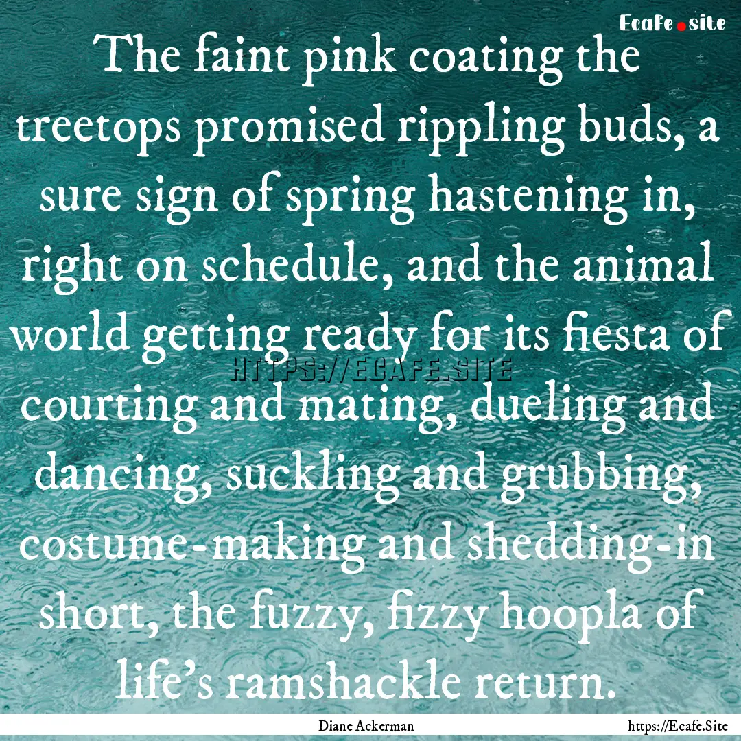 The faint pink coating the treetops promised.... : Quote by Diane Ackerman