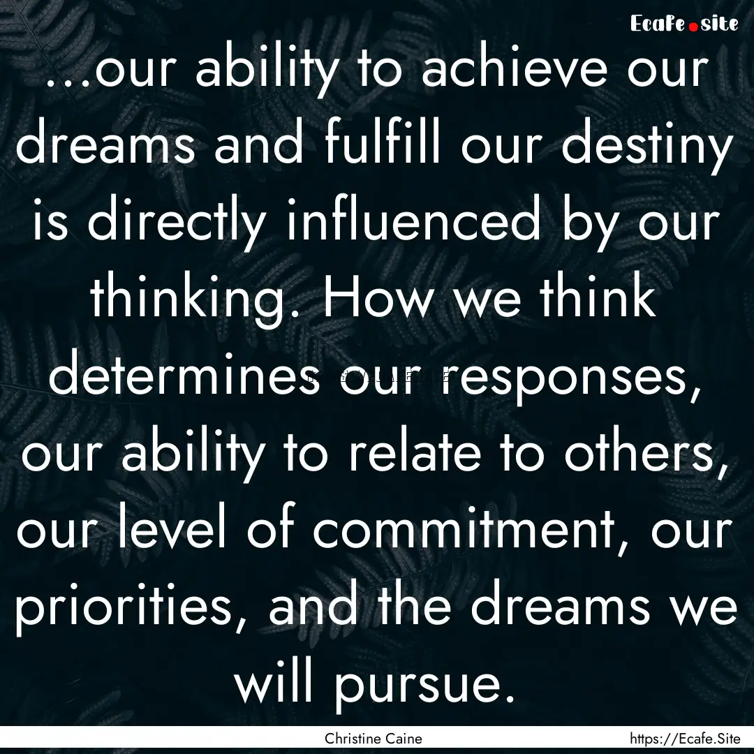 ...our ability to achieve our dreams and.... : Quote by Christine Caine