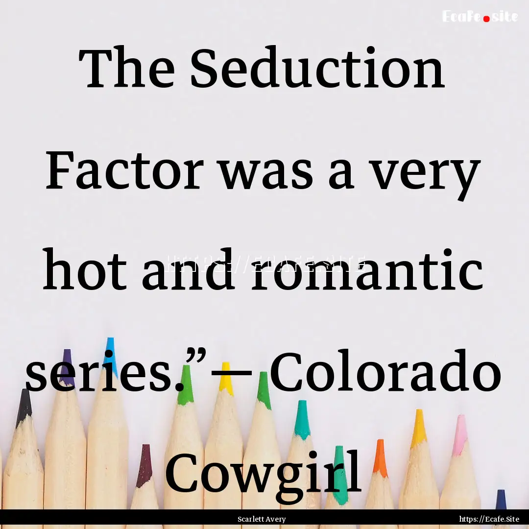 The Seduction Factor was a very hot and romantic.... : Quote by Scarlett Avery