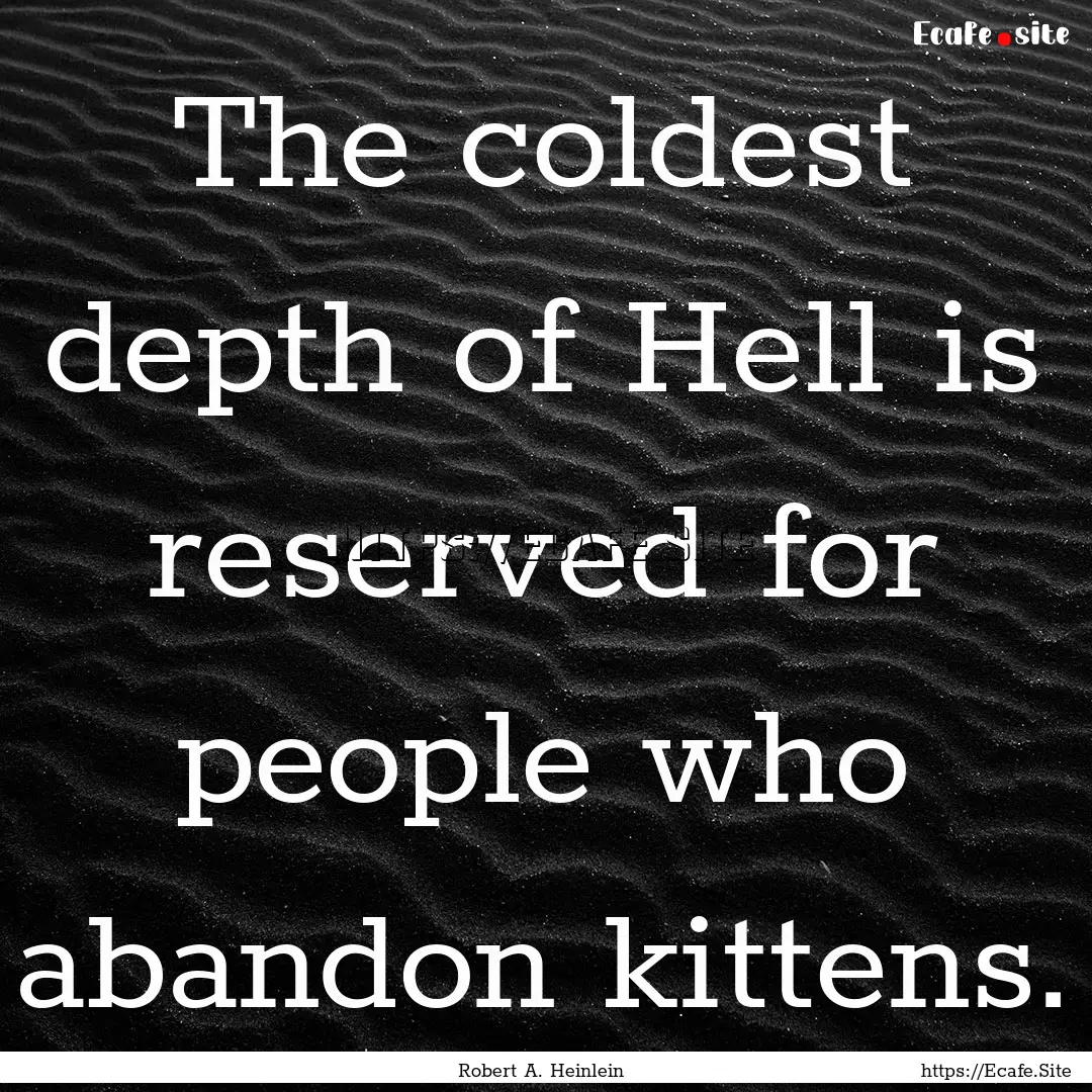 The coldest depth of Hell is reserved for.... : Quote by Robert A. Heinlein