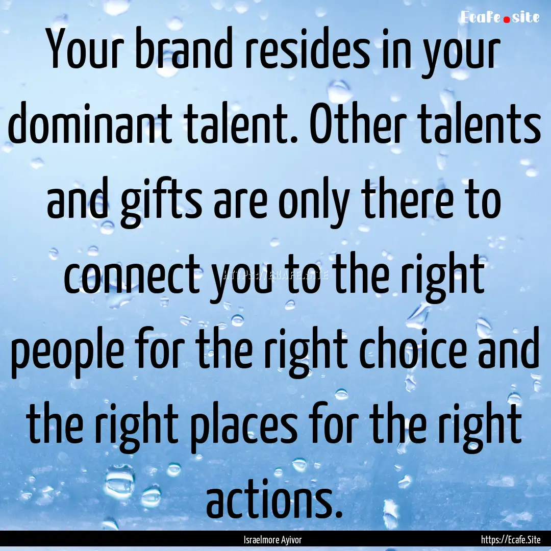 Your brand resides in your dominant talent..... : Quote by Israelmore Ayivor