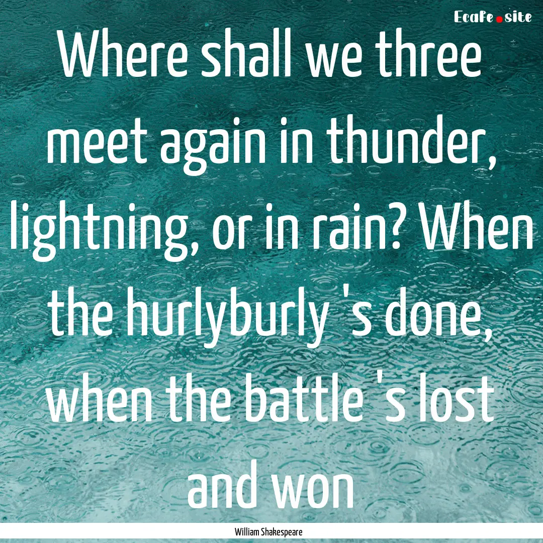 Where shall we three meet again in thunder,.... : Quote by William Shakespeare