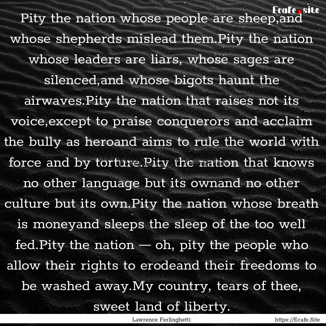 Pity the nation whose people are sheep,and.... : Quote by Lawrence Ferlinghetti