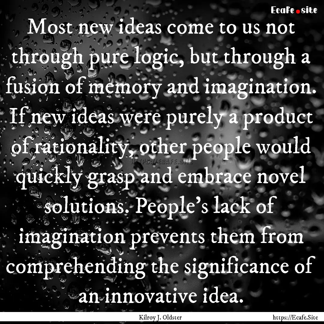 Most new ideas come to us not through pure.... : Quote by Kilroy J. Oldster