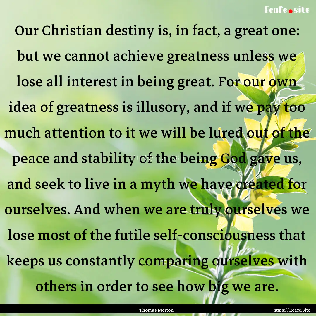 Our Christian destiny is, in fact, a great.... : Quote by Thomas Merton