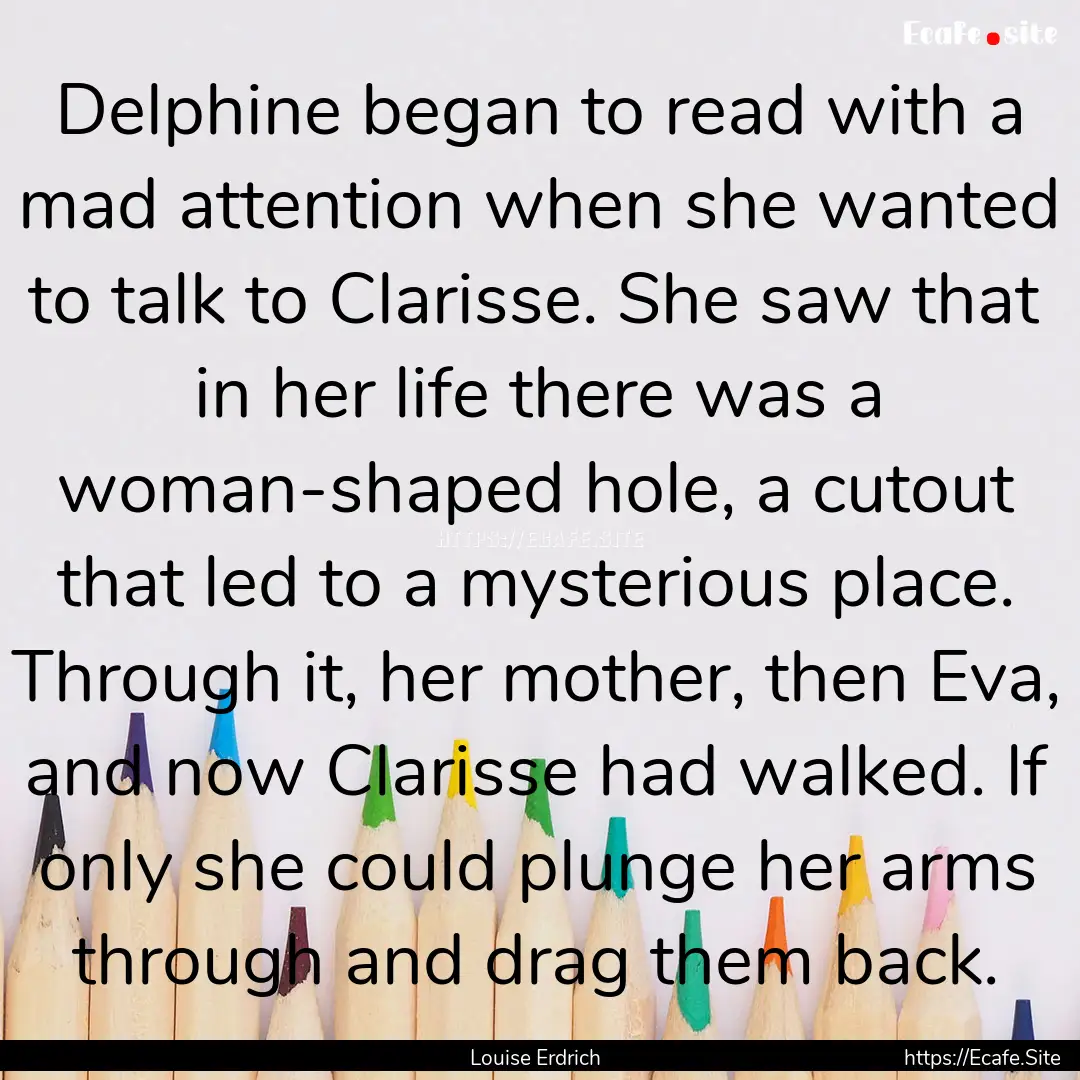 Delphine began to read with a mad attention.... : Quote by Louise Erdrich