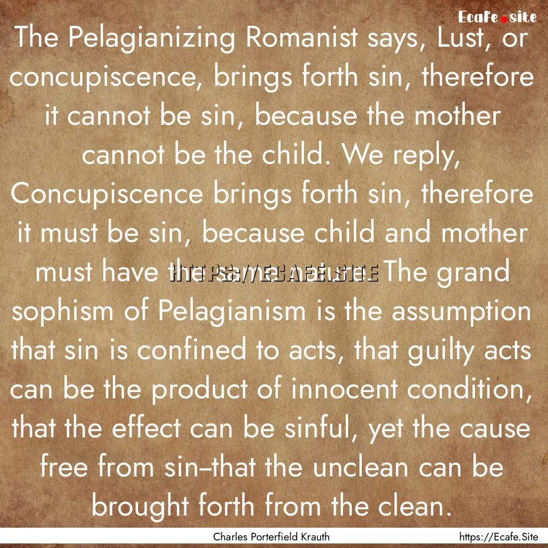 The Pelagianizing Romanist says, Lust, or.... : Quote by Charles Porterfield Krauth