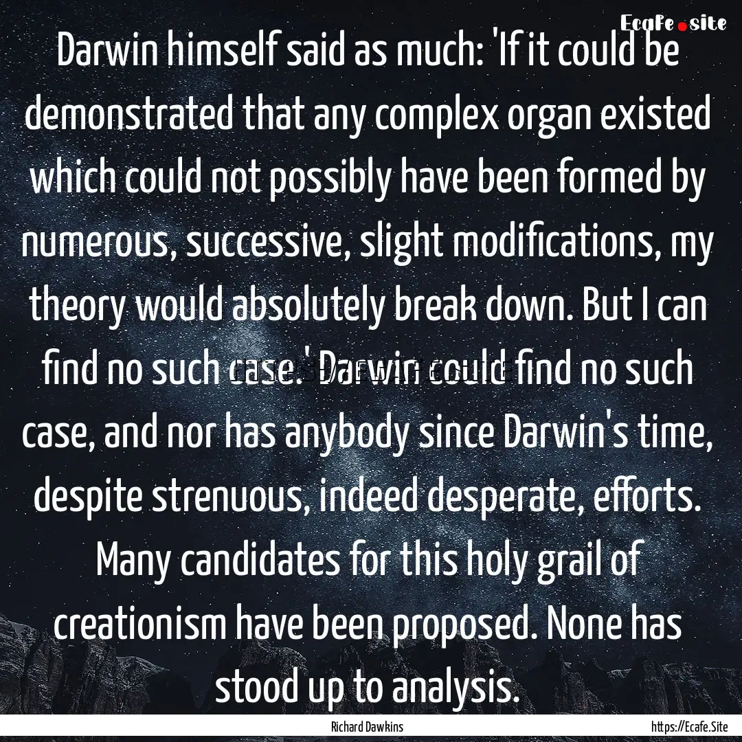 Darwin himself said as much: 'If it could.... : Quote by Richard Dawkins